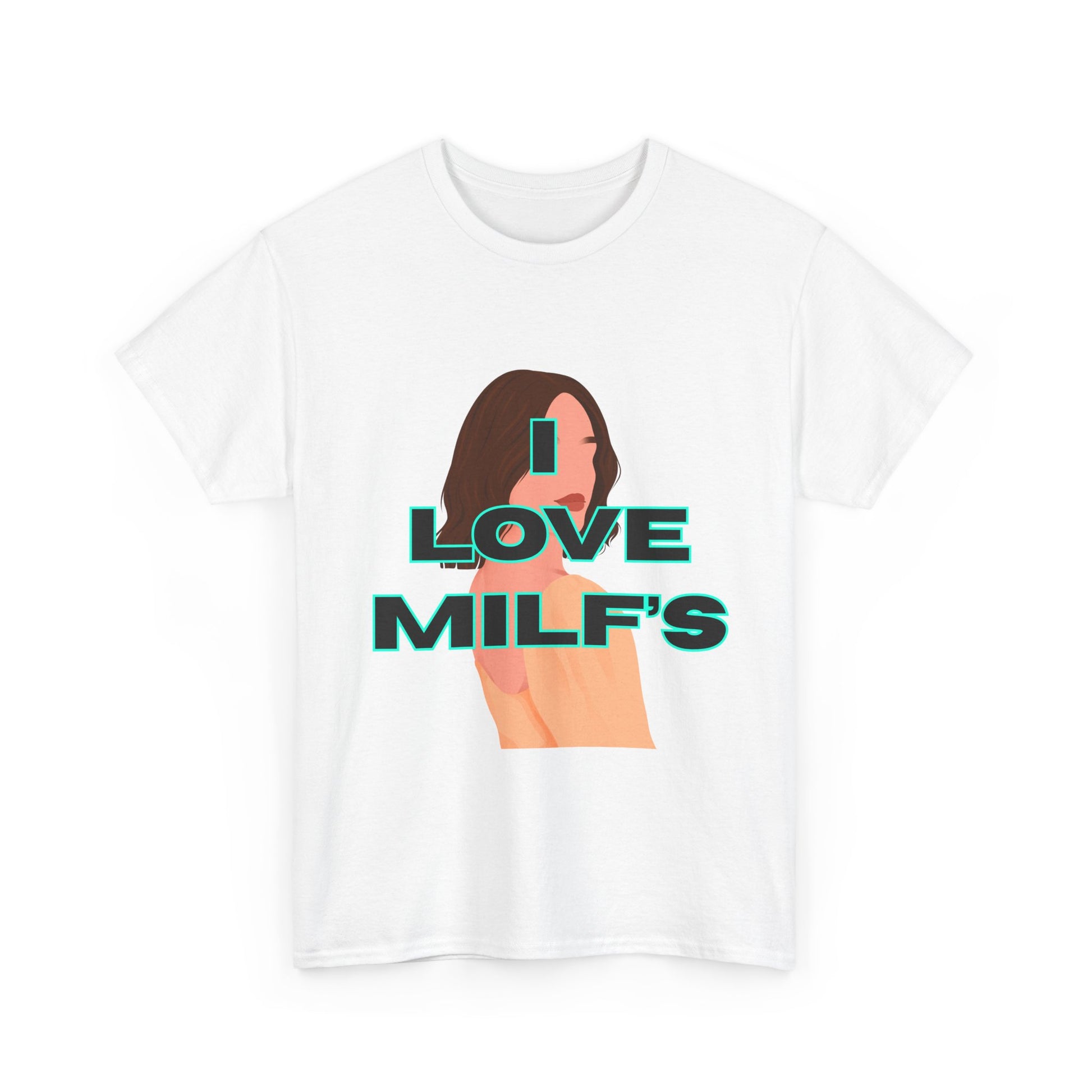 I love Milf's T shirt